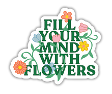 Fill Your Mind With Flowers Vinyl sticker